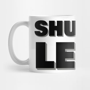 Shut up legs Mug